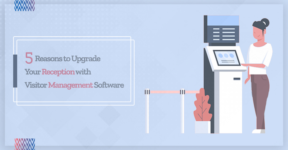 5 Reasons to Upgrade Your Reception with Visitor Management Software
