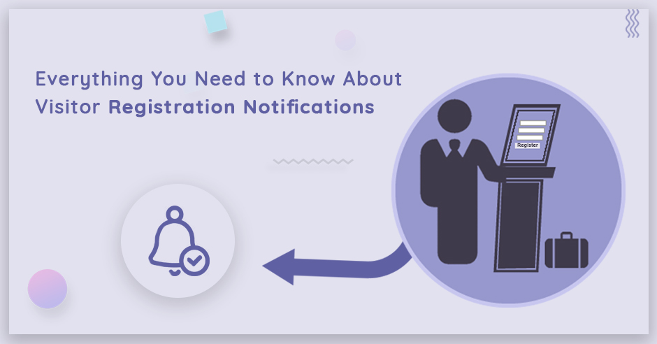 Everything You Need to Know About Visitor Registration Notifications
