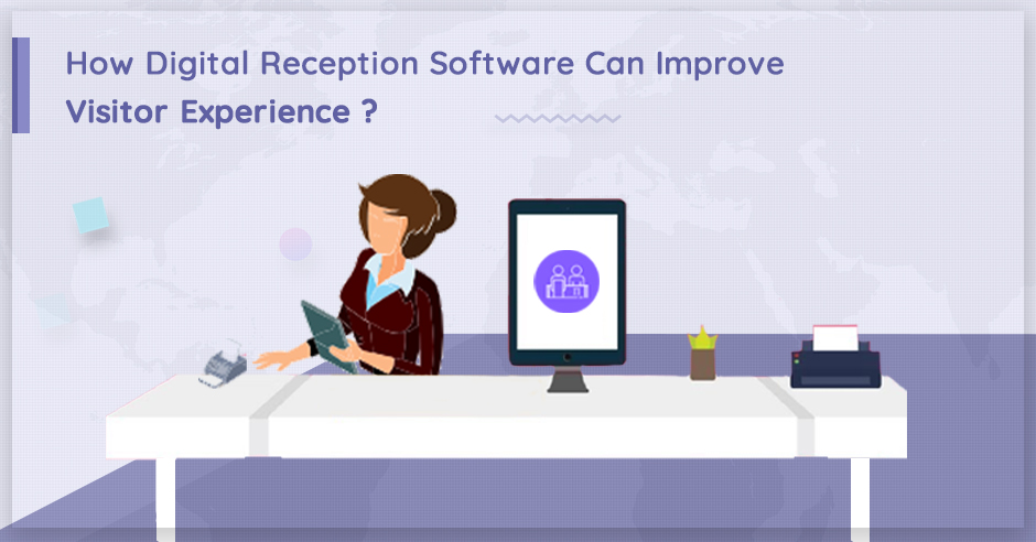 How Digital Reception Software Can Improve Visitor Experience?