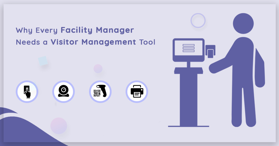 Why Every Facility Manager Needs a Visitor Management Tool?