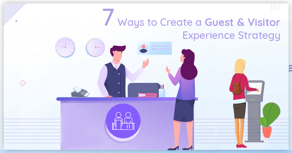 7 Ways to Create a Guest and Visitor Experience Strategy