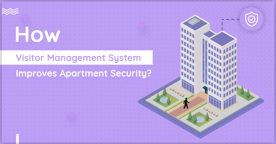 How Visitor Management System Improves Apartment Security?