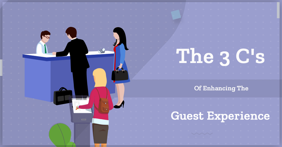 The 3C’s of Enhancing The Guest Experience