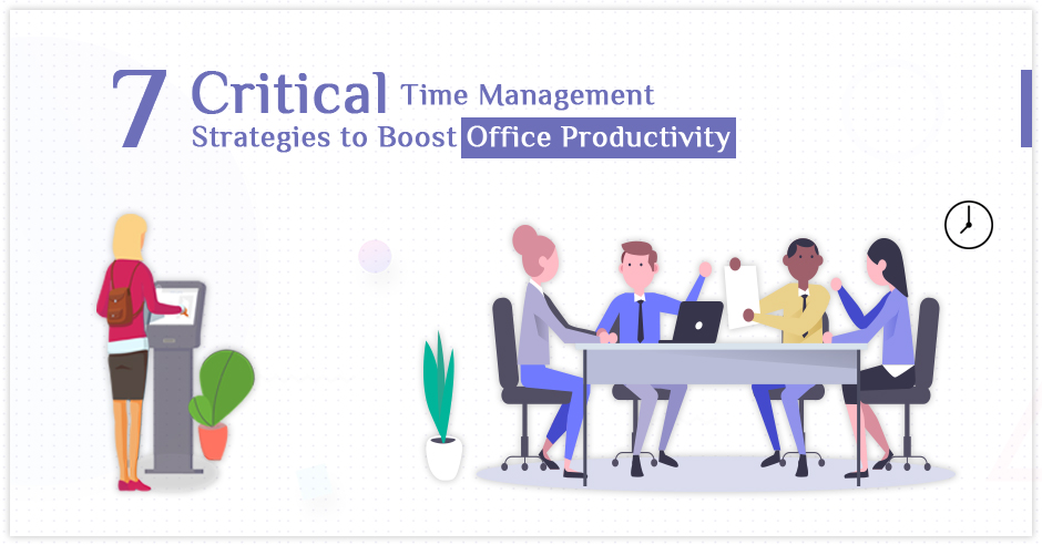 7 Critical Time Management Strategies to Boost Office Productivity
