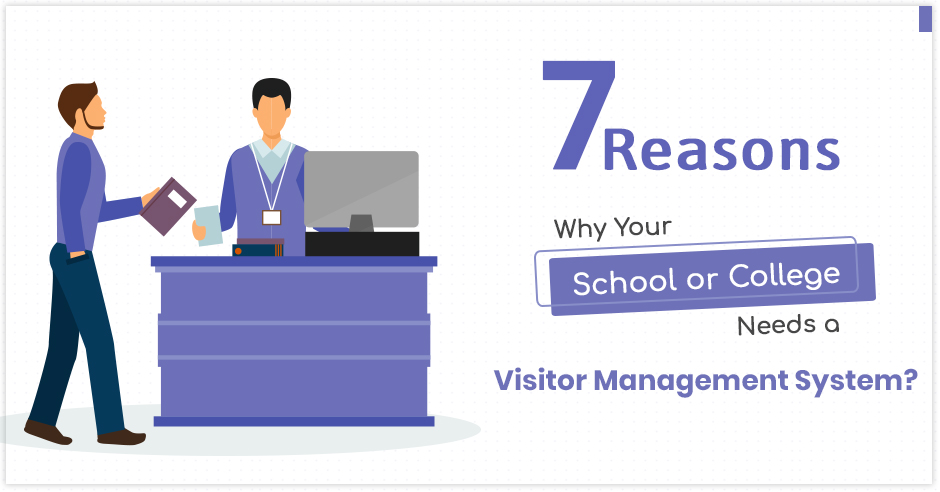 7 Reasons Why Your School or College Needs a Visitor Management System?