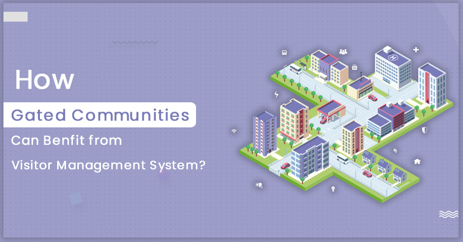 How Gated Communities can Benefit from Visitor Management System?