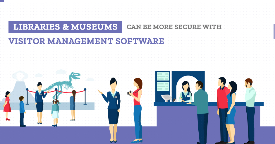 Libraries & Museums Can Be More Secure with Visitor Management Software