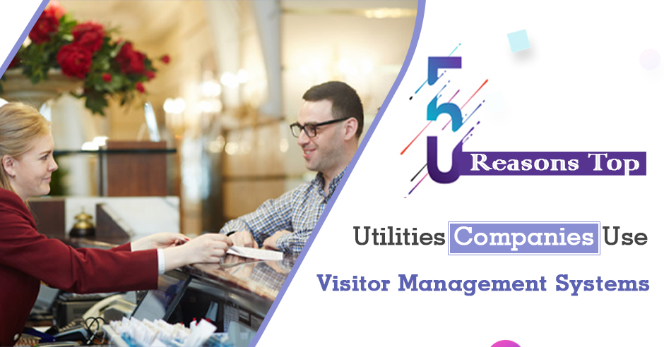 5 Reasons Top Utilities Companies Use Visitor Management Systems