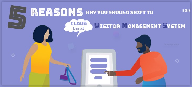 5 Reasons Why You Should Shift to Cloud-Based Visitor Management System