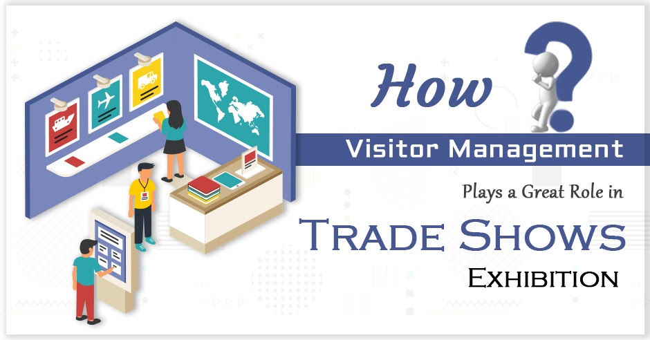 How Visitor Management Plays a Great Role in Trade Shows and Exhibitions