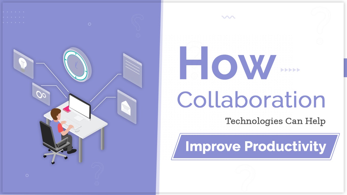 How Collaboration Technologies Can Help Improve Productivity
