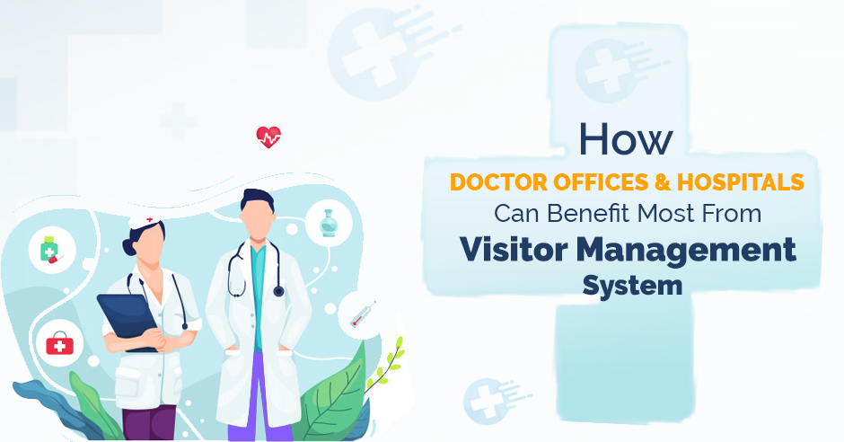 How Doctor Offices and Hospitals can Benefit Most from Visitor Management System