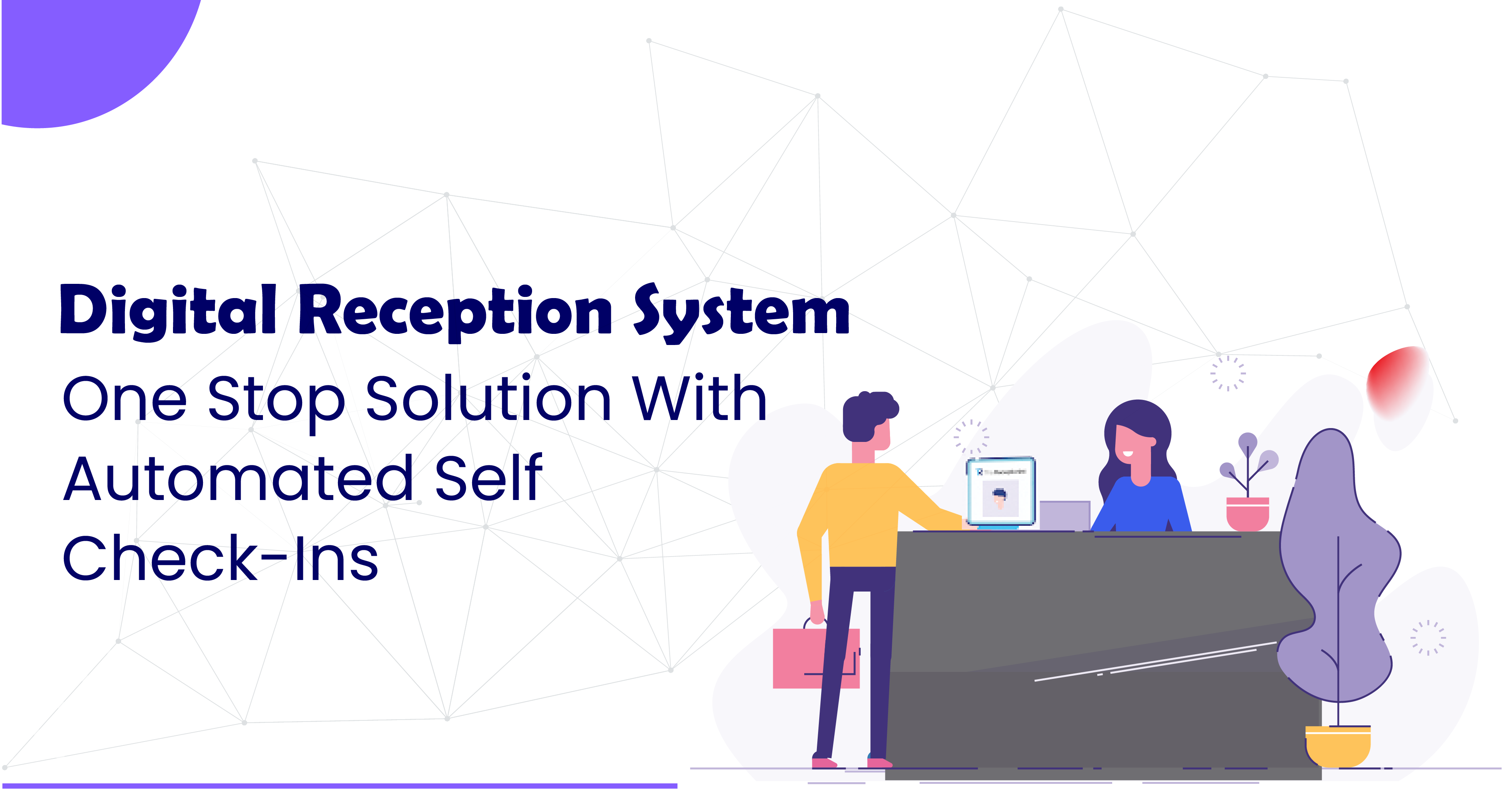 Digital Reception System: One Stop solution With Automated Self Check-ins