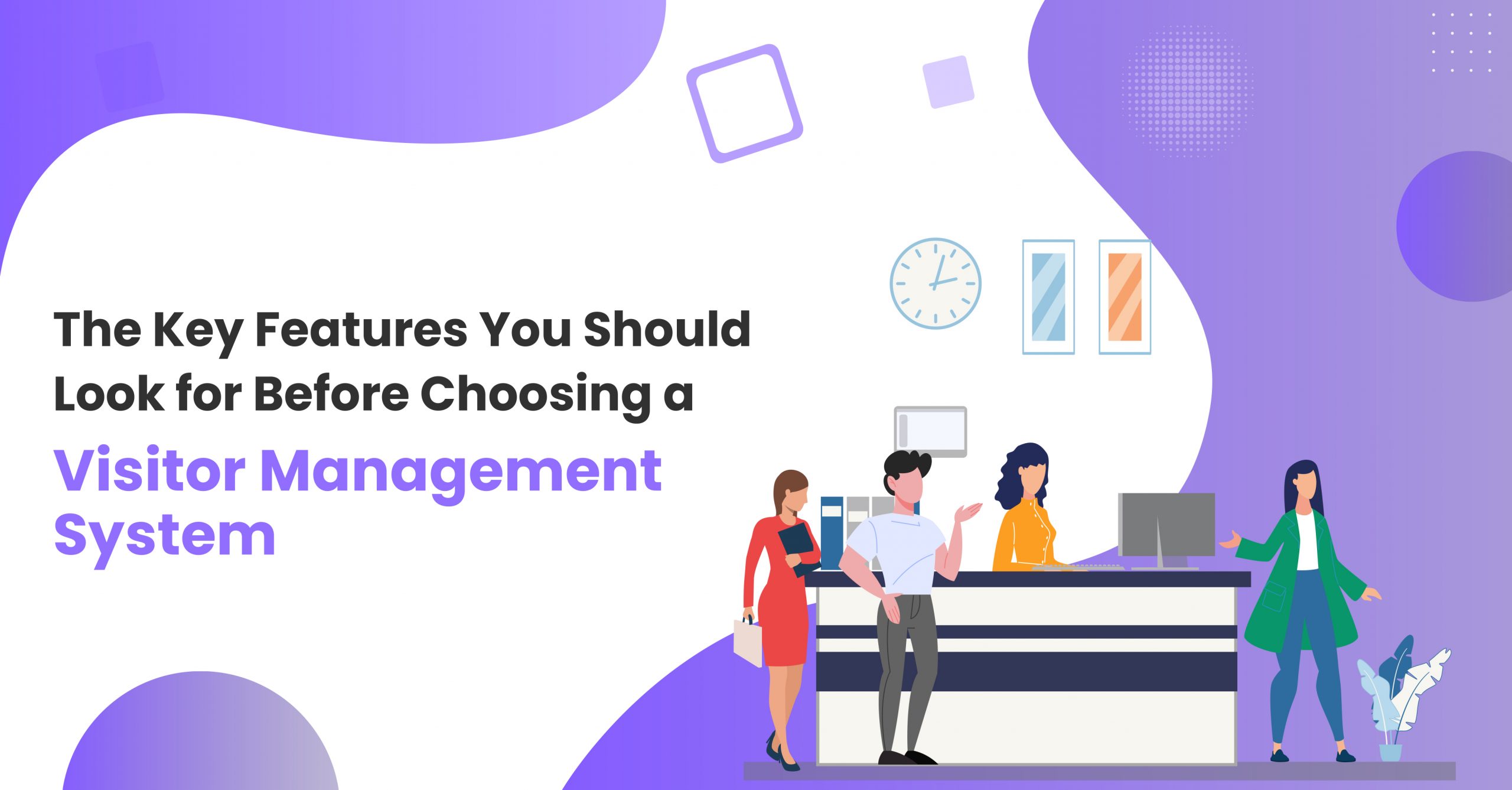 What are the Key Features You Should Look for Before Choosing a Visitor Management System