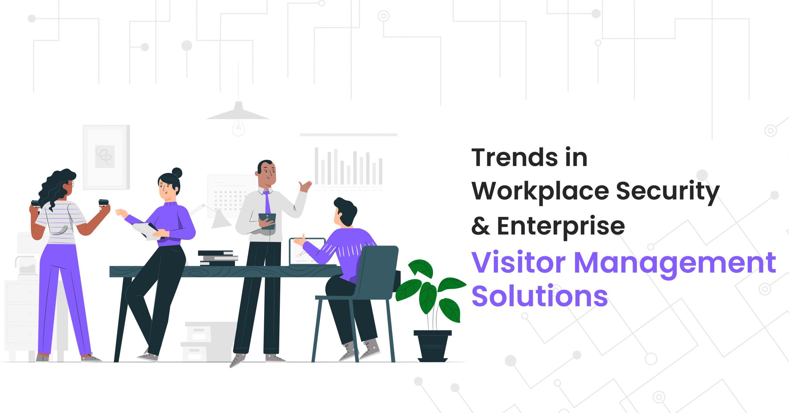 Trends in Workplace Security and Enterprise Visitor Management Solutions