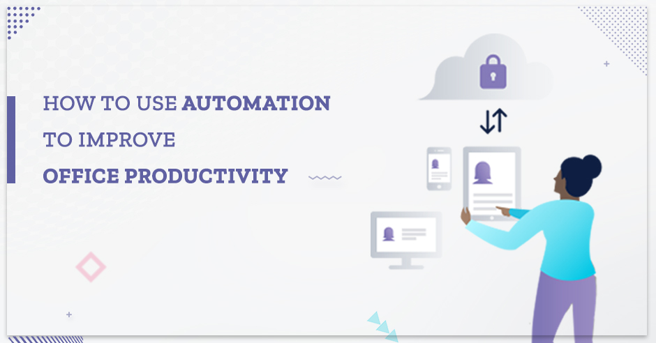 How to Use Automation to Improve Office Productivity
