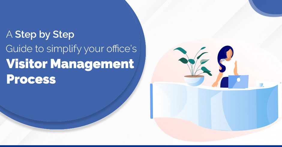 A Step by Step Guide to Simplify Your Office’s Visitor Management Process