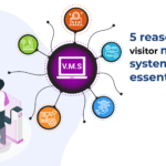 5 reasons Why Visitor Management Systems are Essential Today