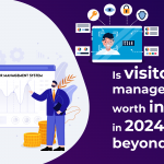 Is visitor management worth investing in 2024 and beyond