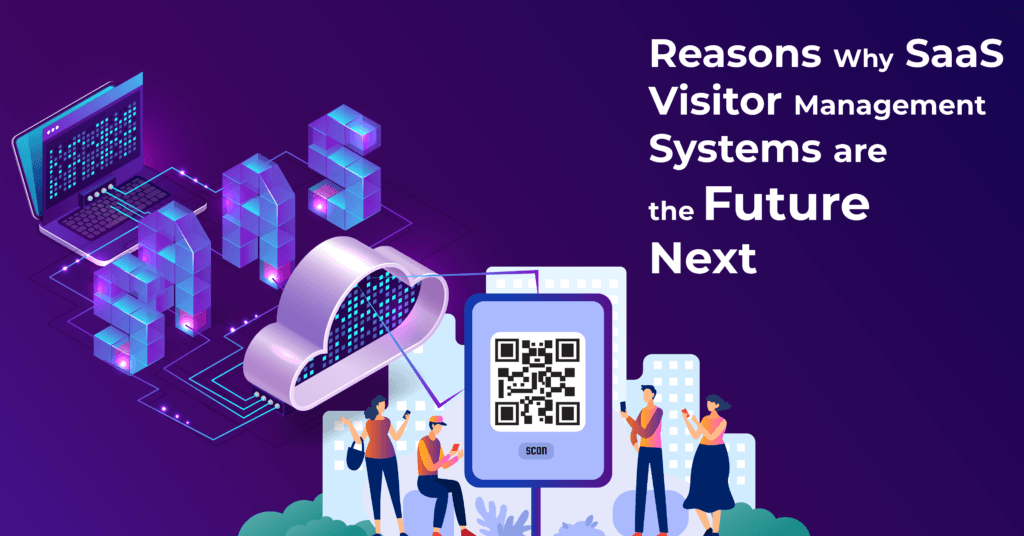 Reasons Why SaaS Visitor Management Systems are the Future Next