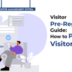 Visitor Pre-Registration Guide How to Process Visitors Fast