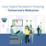 How Digital Reception Shaping Tomorrow’s Welcome
