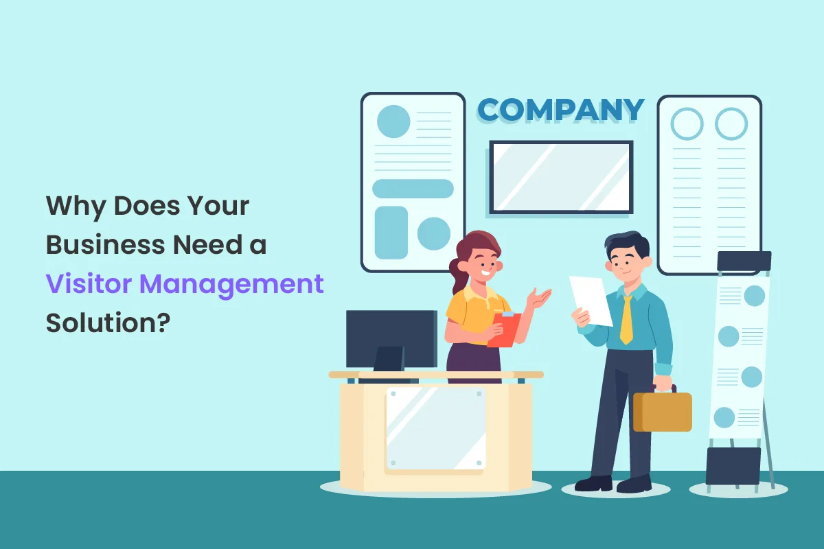 Why Does Your Business Need a Visitor Management Solution