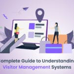 Complete Guide to Understanding Visitor Management Systems