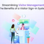 Streamlining Visitor Management The Benefits of a Visitor Sign-In System