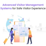 Advanced Visitor Management Systems for Safe Visitor Experience