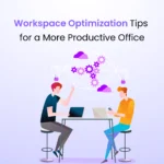 Workspace Optimization Tips for a More Productive Office