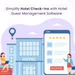 Simplify Hotel Check-Ins with Hotel Guest Management Software